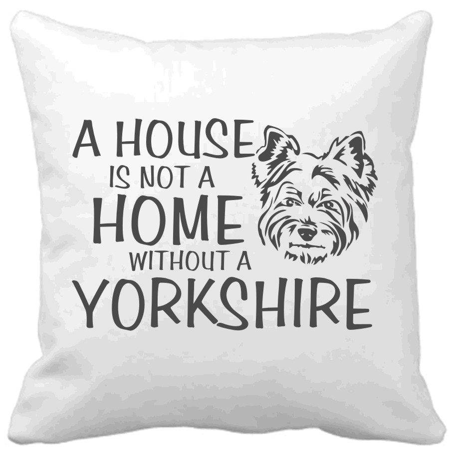 Polštář A house is not a home without a Yorkshire pes