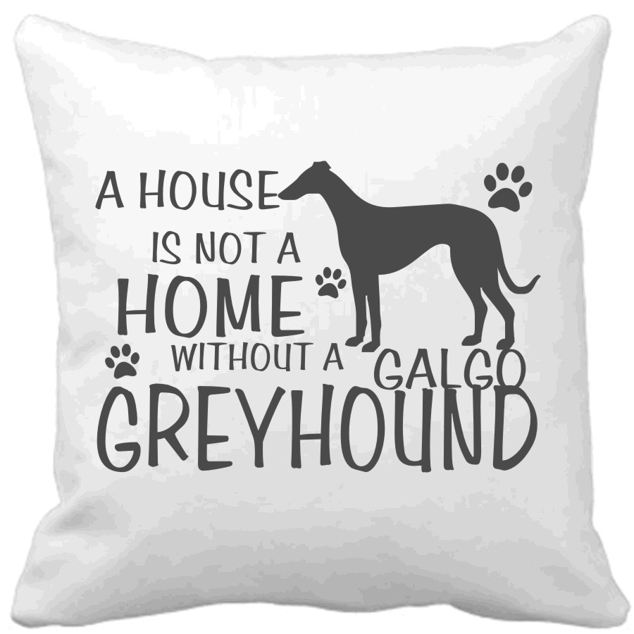 Polštář A house is not a home without a Galgo greyhound
