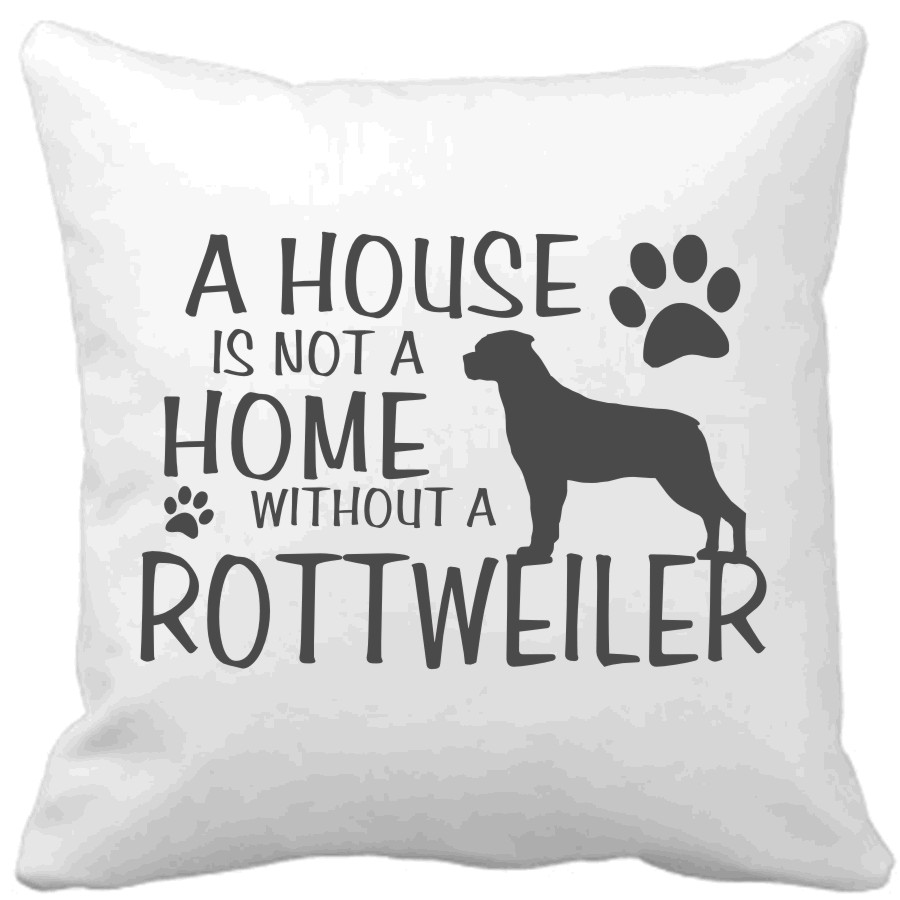 Polštář A house is not a home without a Rottweiler