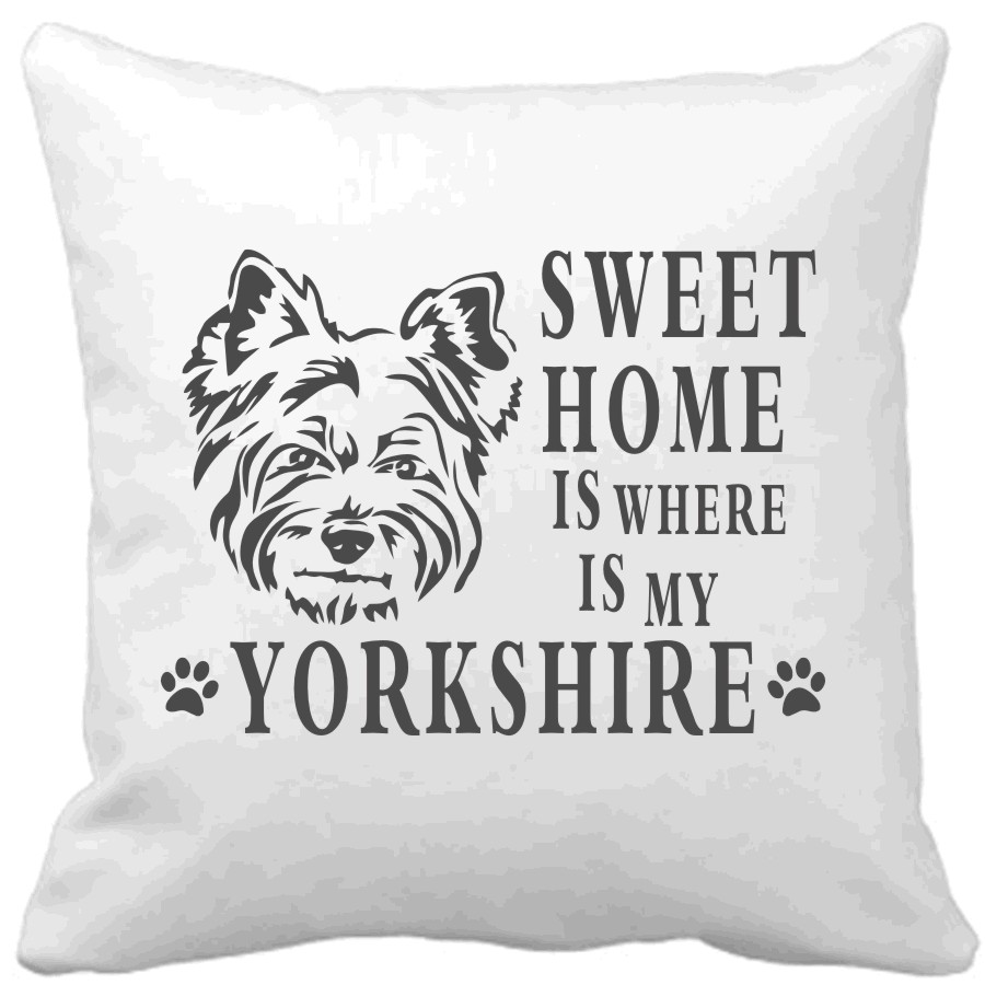 Polštář Sweet home is where is my Yorkshire pes