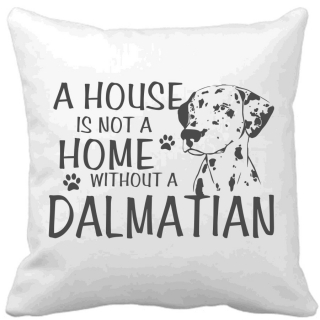 Polštář A house is not a home without a Dalmatian